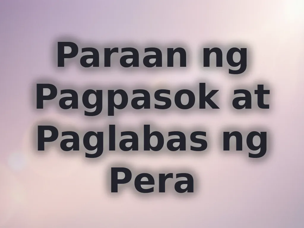 Paraan ng Pagpasok at Paglabas ng Pera