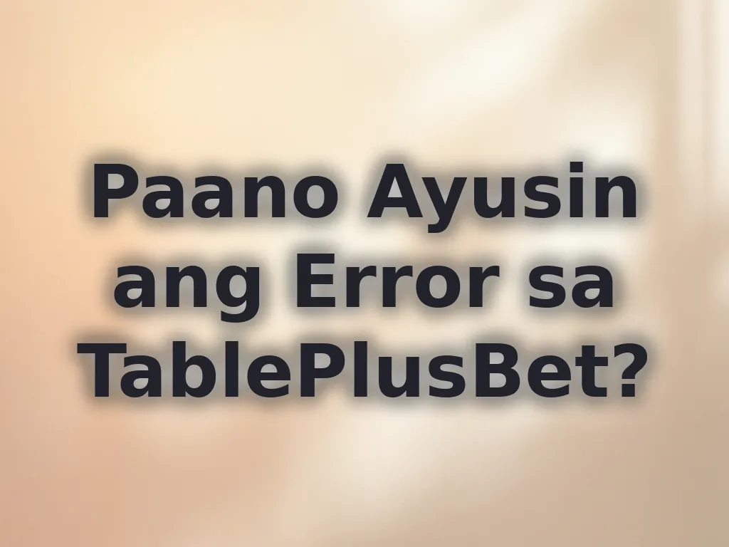Paano Ayusin ang Error sa TablePlusBet?